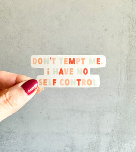 Don't Tempt me, I Have no Self Control Sticker