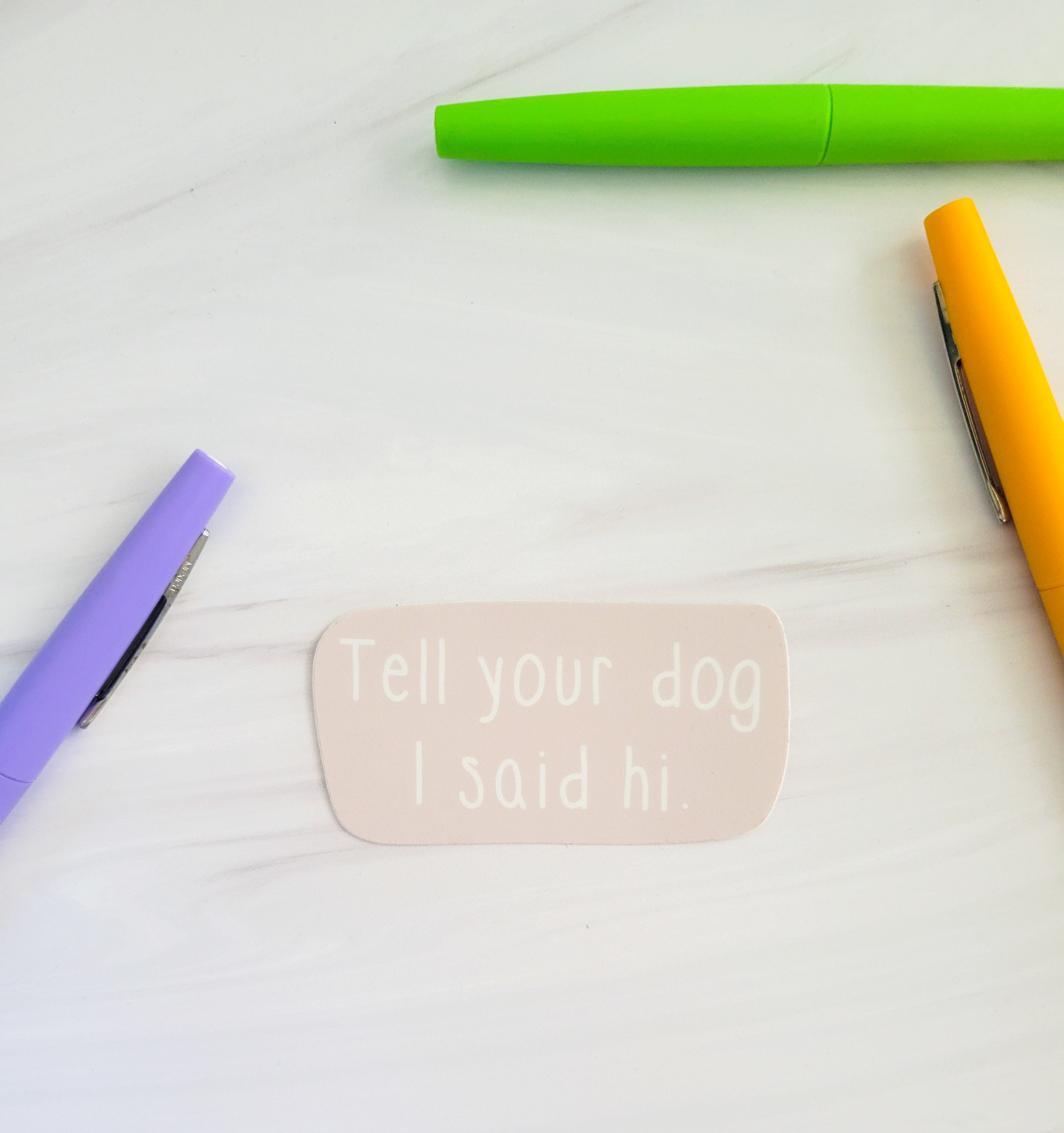 Tell your dog I said hi Sticker