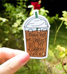I May Not be Perfect But My Coffee Sure is Sticker