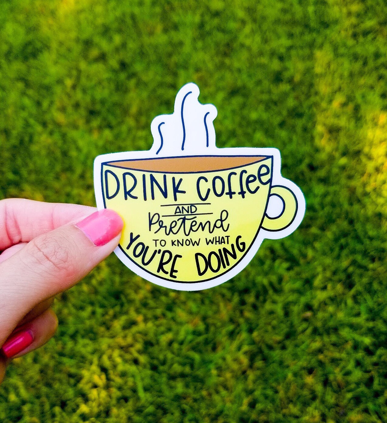 Drink Coffee and Pretend to Know What You're Doing Sticker