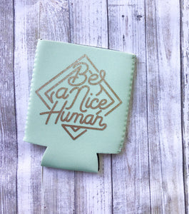 Be a Nice Human Can Cooler